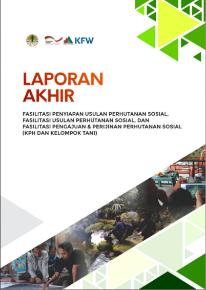 Laporan Akhir Fasilitasi Penyiapan Usulan Perhutanan Sosial, Fasilitasi Usulan Perhutanan Sosial, dan Fasilitasi Pengajuan & Perijinan Perhutanan Sosial (KPH dan Kelompok Tani)